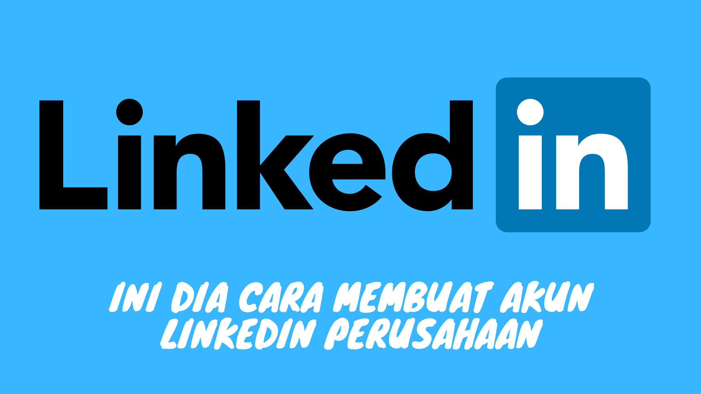 Ini Dia Cara Membuat Akun LinkedIn Perusahaan