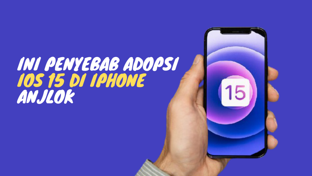 Ini Penyebab Adopsi iOS 15 di iPhone Anjlok