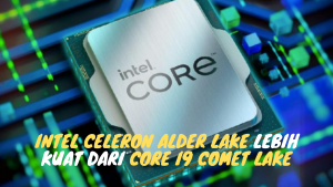 Intel Celeron Alder Lake Lebih Kuat dari Core i9 Comet Lake