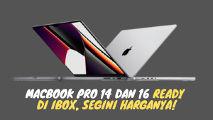 MacBook Pro 14 dan 16 Ready di IBOX, Segini Harganya!