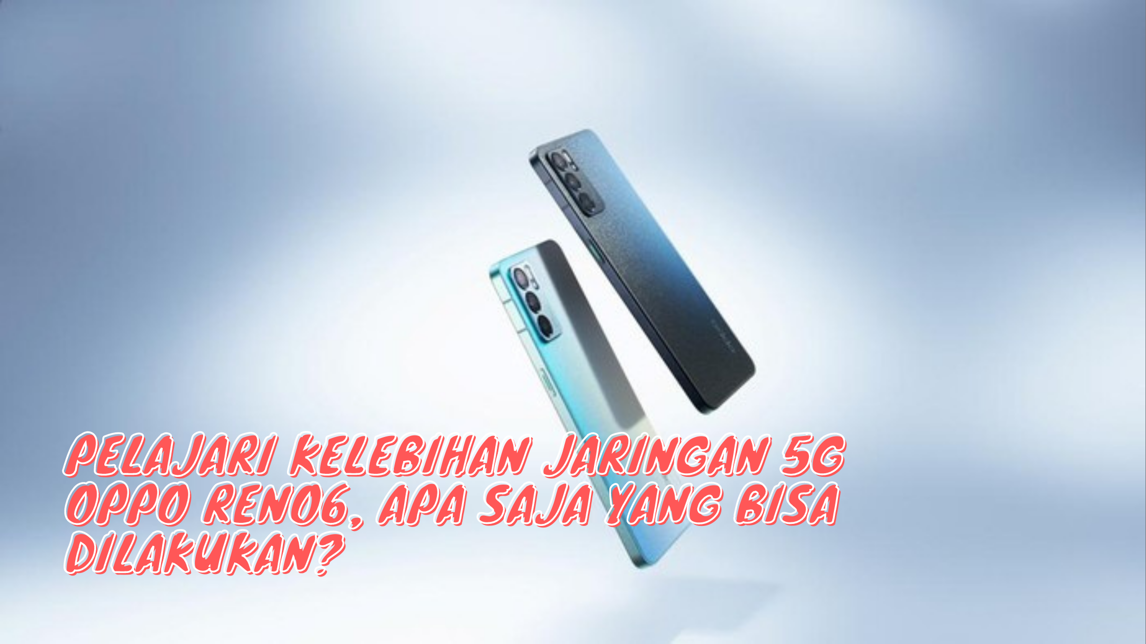 Pelajari Kelebihan Jaringan 5G OPPO Reno6, Apa Saja yang Bisa Dilakukan?