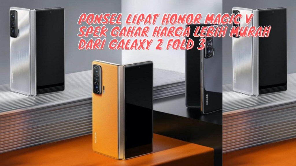 Ponsel Lipat Honor Magic V Spek Gahar Harga Lebih Murah dari Galaxy Z Fold 3