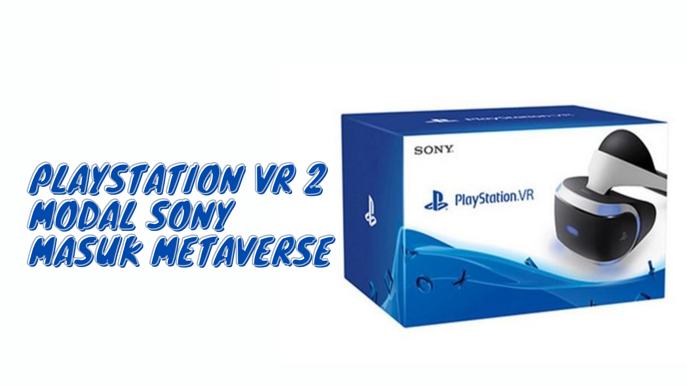 Sony Siap Masuk ke dunia Metaverse dengan Playstation VR 2