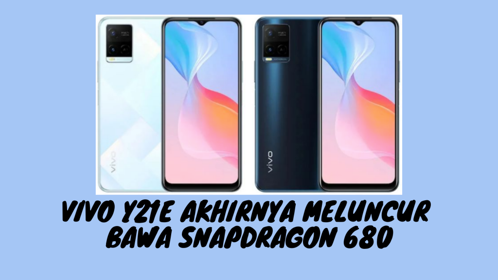 Vivo Y21e Akhirnya Meluncur Bawa Snapdragon 680