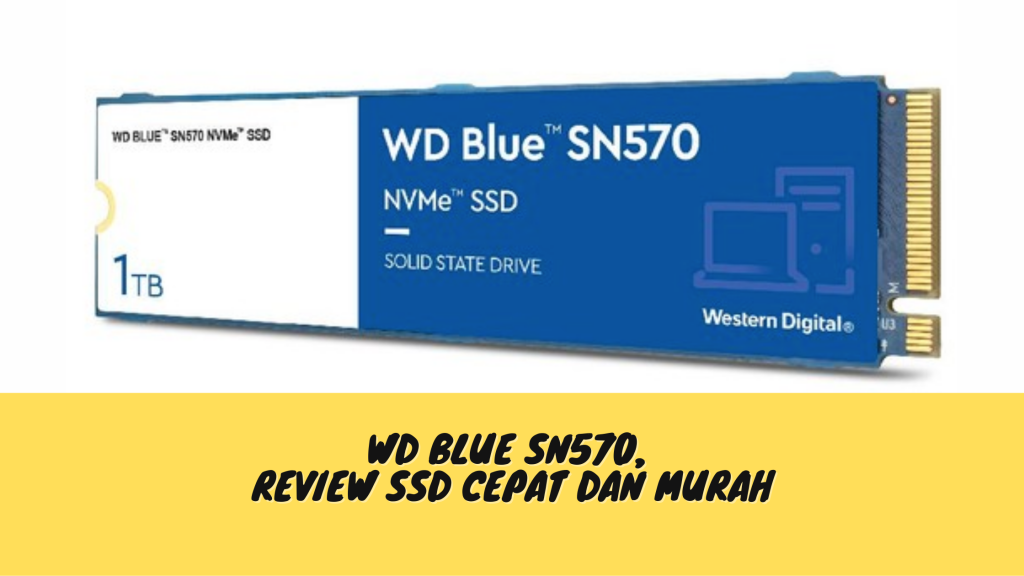 WD Blue SN570, Review SSD Cepat dan Murah