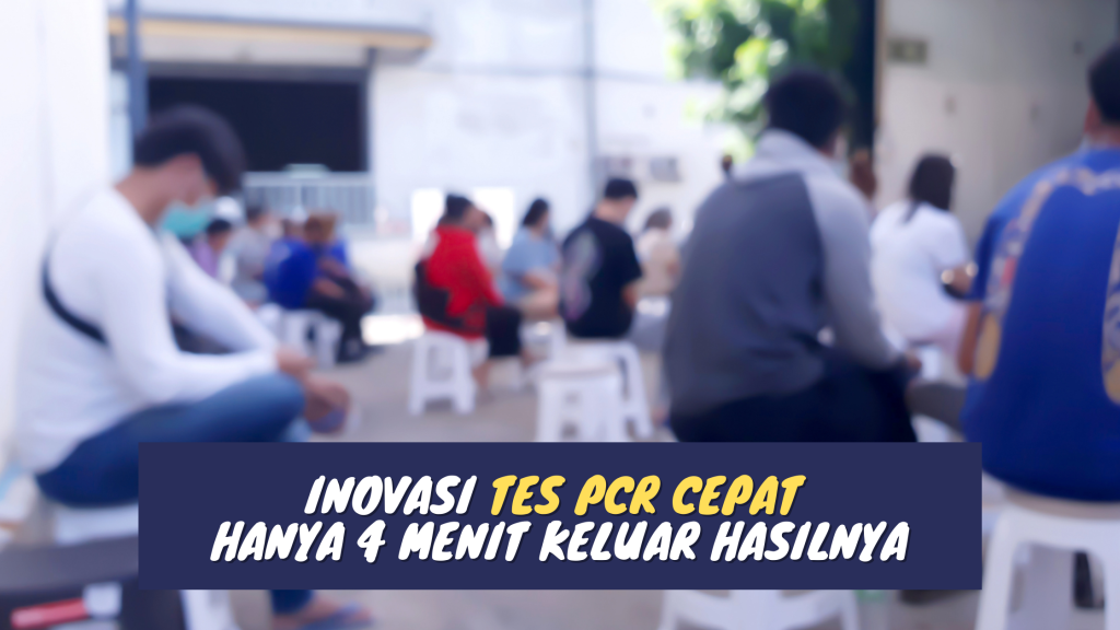 Inovasi Tes PCR Cepat Hanya 4 Menit Keluar Hasilnya