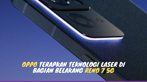 Oppo Terapkan Teknologi Laser di Bagian Belakang Reno 7 5G