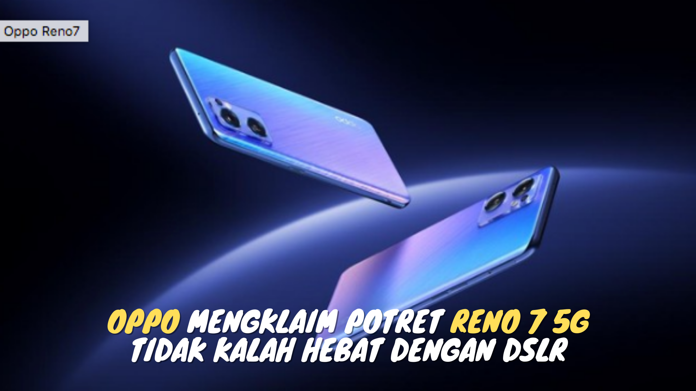 Oppo mengklaim potret Reno 7 5G Tidak Kalah Hebat dengan DSLR