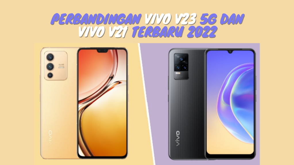 Perbandingan Vivo V23 5G dan vivo V21 Terbaru 2022