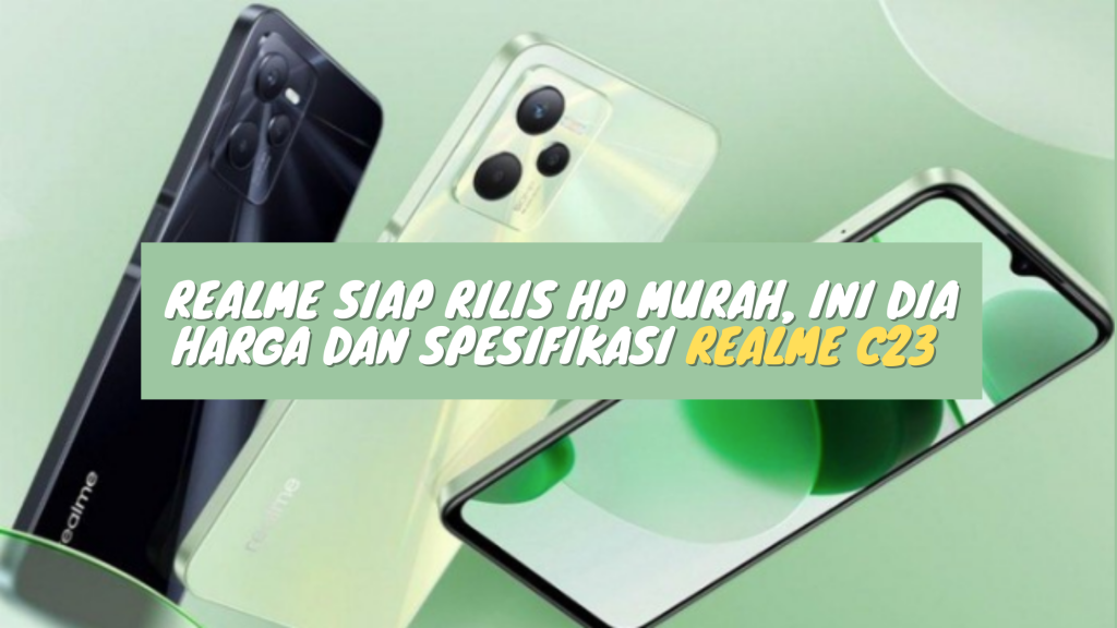 Realme Siap Rilis Hp Murah, Ini Dia Harga dan Spesifikasi Realme C23