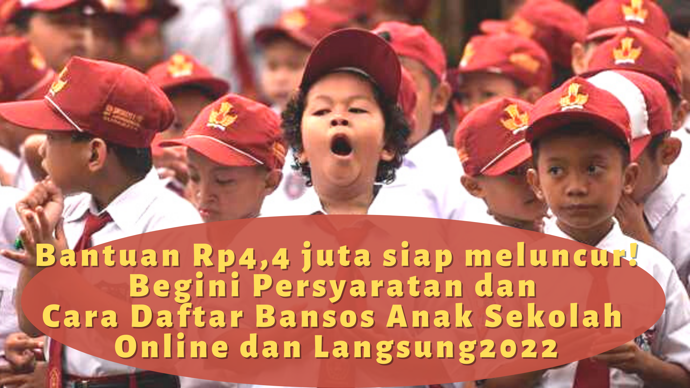 Bantuan Rp4,4 juta siap meluncur! Begini Persyaratan dan Cara Daftar Bansos Anak Sekolah Online dan Langsung2022