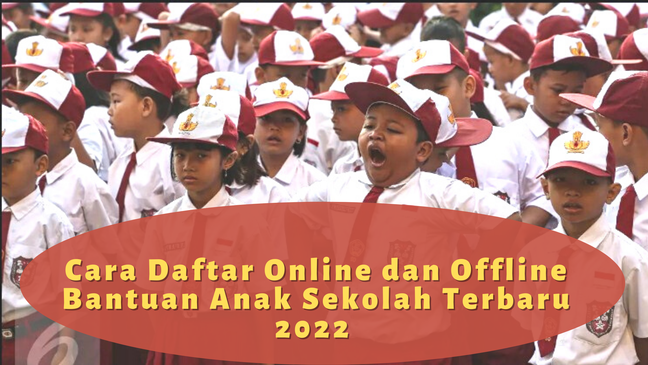 Cara Daftar Online dan Offline Bantuan Anak Sekolah Terbaru 2022