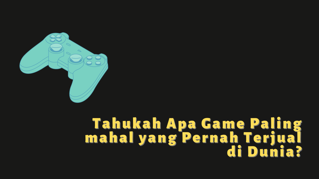 Tahukah Apa Game Paling mahal yang Pernah Terjual di Dunia?