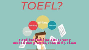 5 Aplikasi belajar TOEFL yang mudah dan praktis, coba di hp kamu