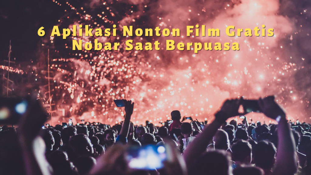 6 Aplikasi Nonton Film Gratis Nobar Saat Berpuasa