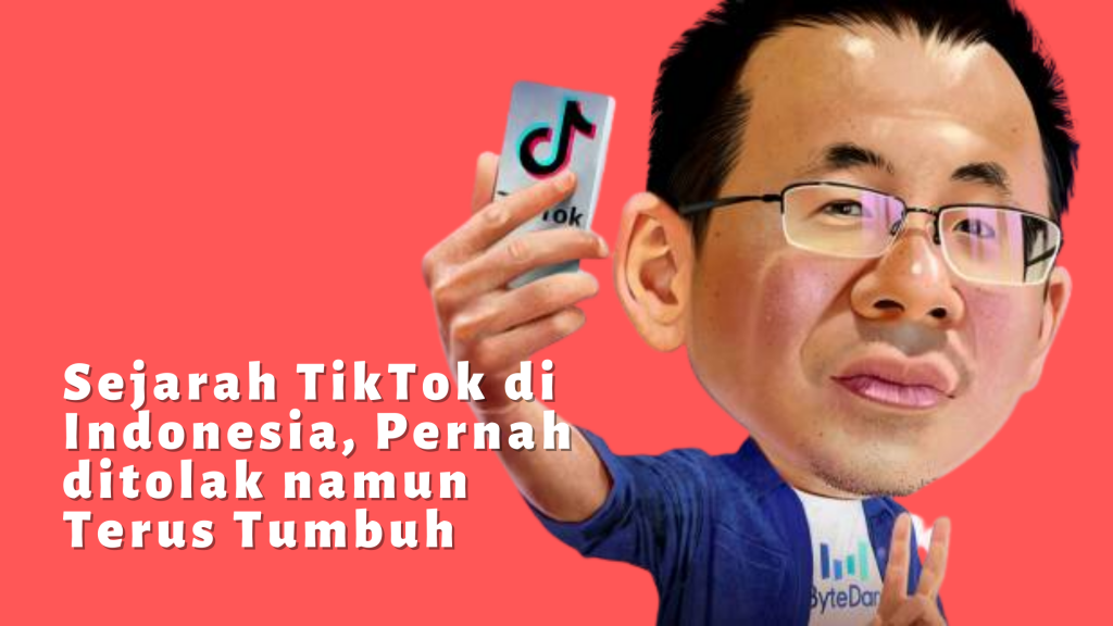 Sejarah TikTok di Indonesia, Pernah ditolak namun Terus Tumbuh