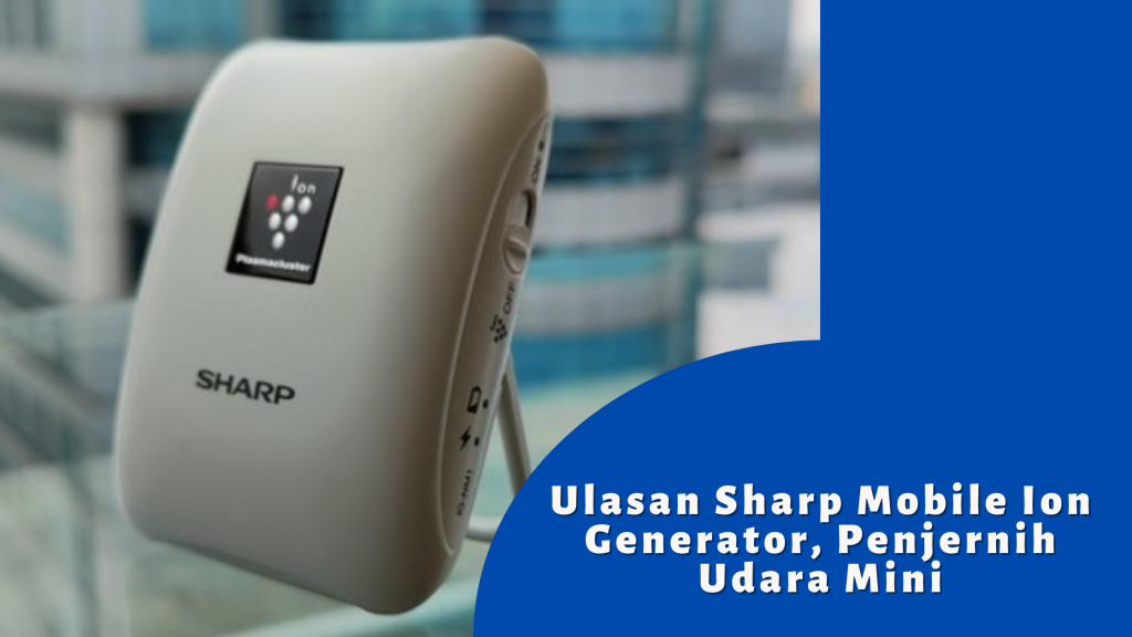 Ulasan Sharp Mobile Ion Generator, Penjernih Udara Mini