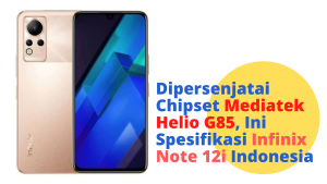 Dipersenjatai Chipset Mediatek Helio G85, Ini Spesifikasi Infinix Note 12i Indonesia