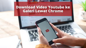 Download Video Youtube ke Galeri Lewat Chrome