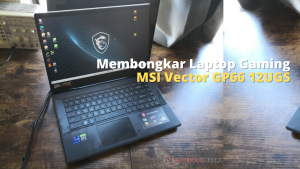 Membongkar Laptop Gaming MSI Vector GP66 12UGS