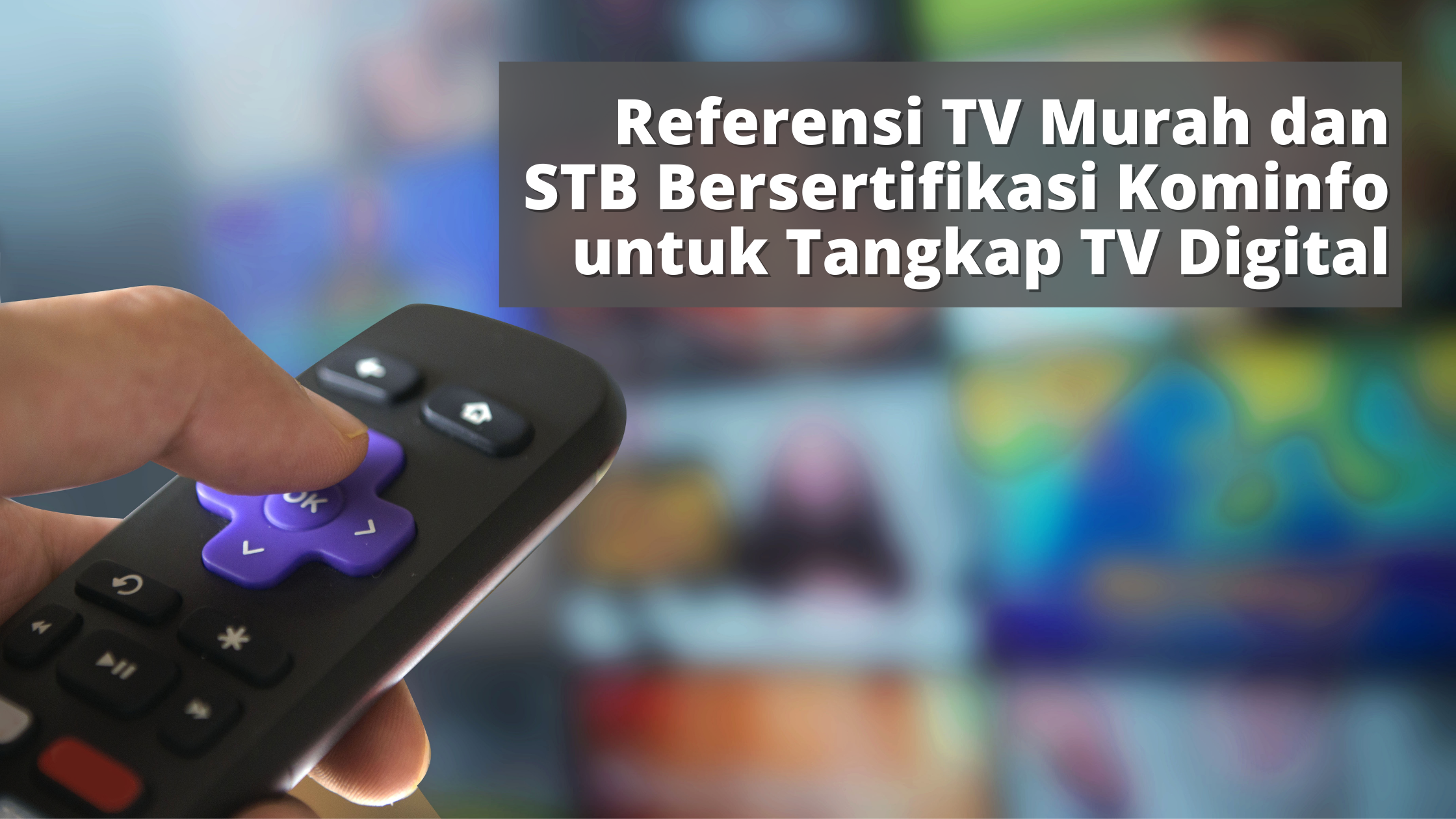 Referensi TV Murah dan STB Bersertifikasi Kominfo untuk Tangkap TV Digital