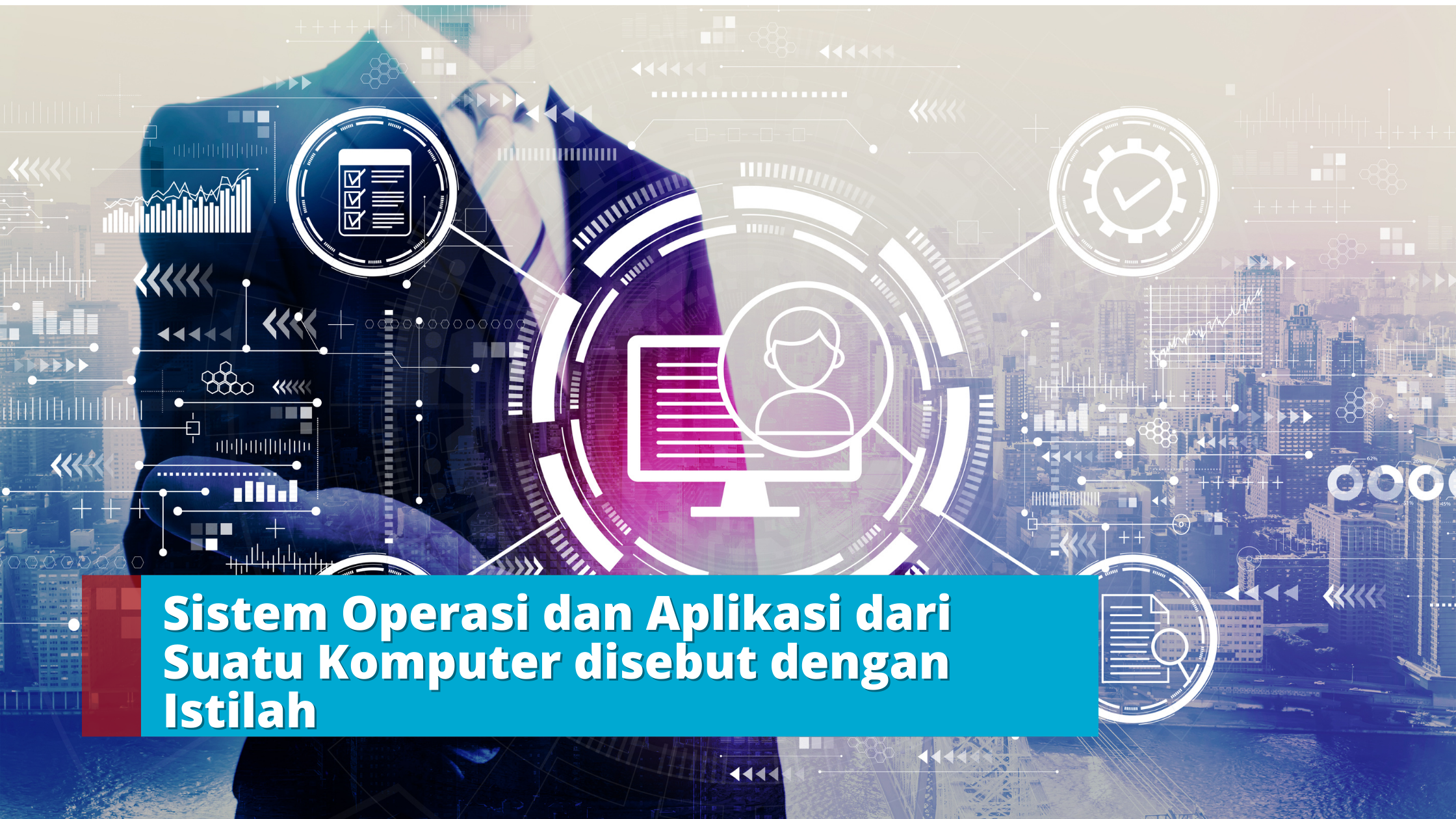 Sistem Operasi dan Aplikasi dari Suatu Komputer disebut dengan Istilah