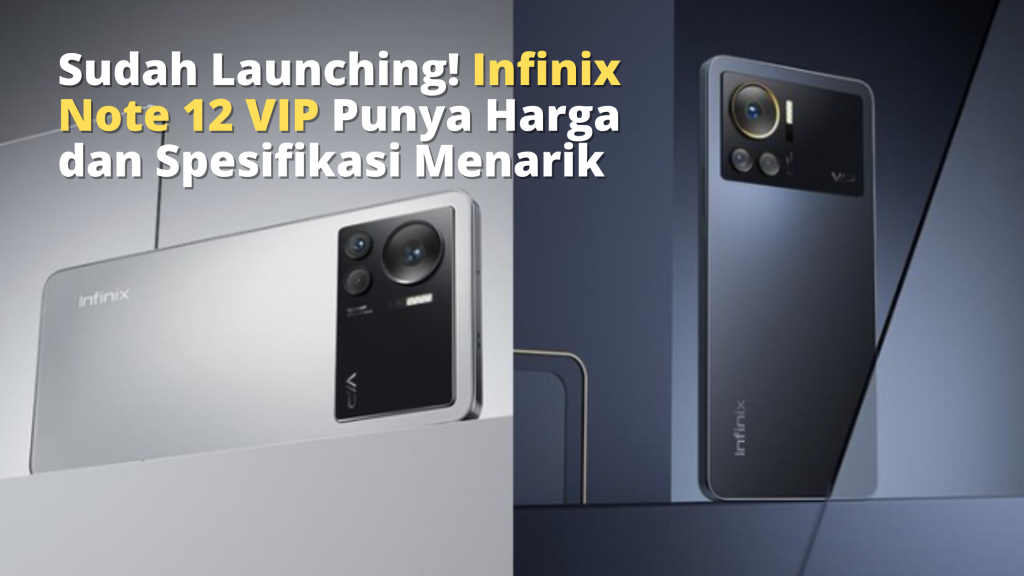 Sudah Launching! Infinix Note 12 VIP Punya Harga dan Spesifikasi Menarik