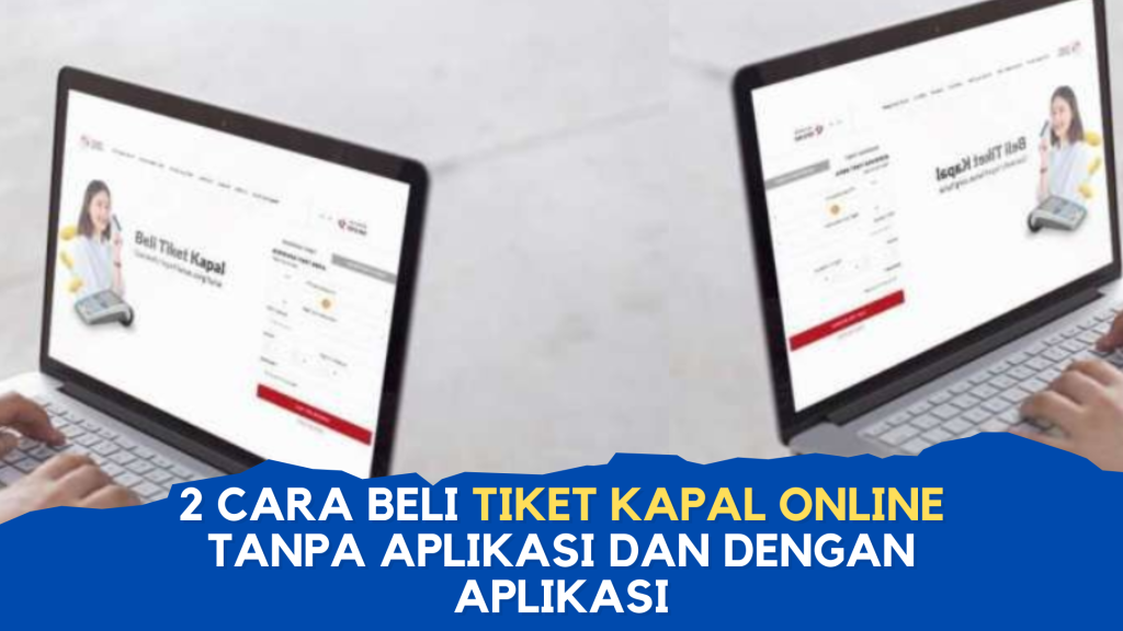 2 Cara Beli Tiket Kapal Online Tanpa Aplikasi dan dengan Aplikasi