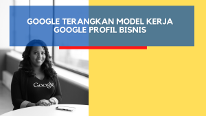 Google Terangkan Model Kerja Google Profil Bisnis