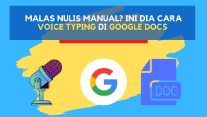 Malas Nulis Manual? Ini Dia Cara Voice Typing di Google Docs