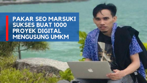 Pakar SEO Marsuki Sukses Buat 1000 Proyek Digital Mengusung UMKM