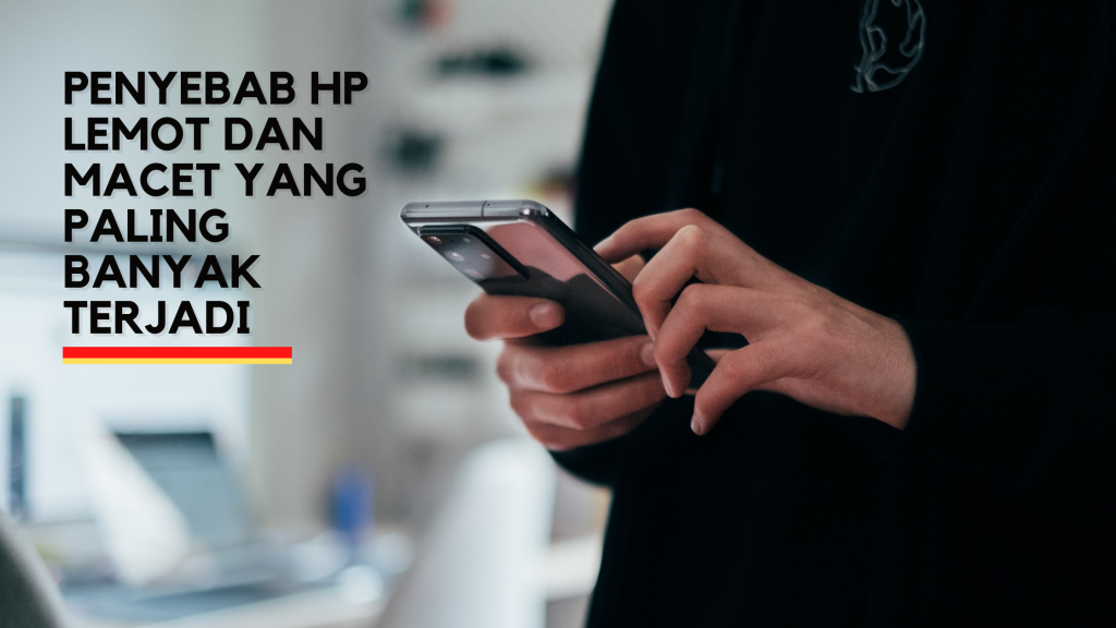 Penyebab HP Lemot dan Macet yang Paling Banyak Terjadi