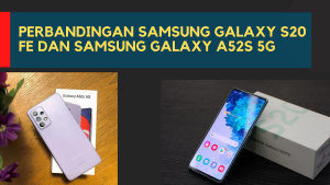 Perbandingan Samsung Galaxy S20 FE dan Samsung Galaxy A52s 5G
