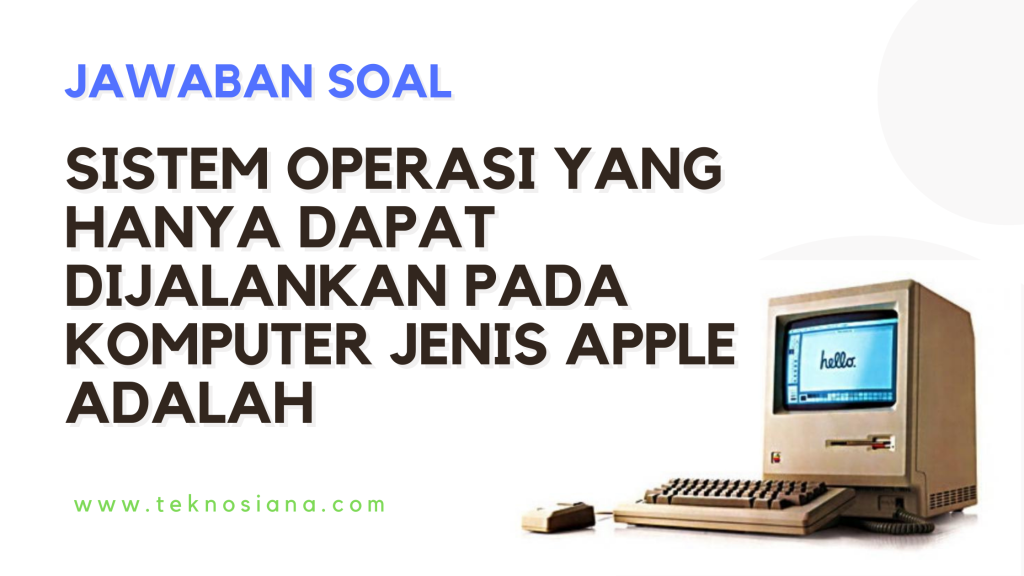 Sistem Operasi yang hanya dapat dijalankan pada komputer jenis Apple adalah