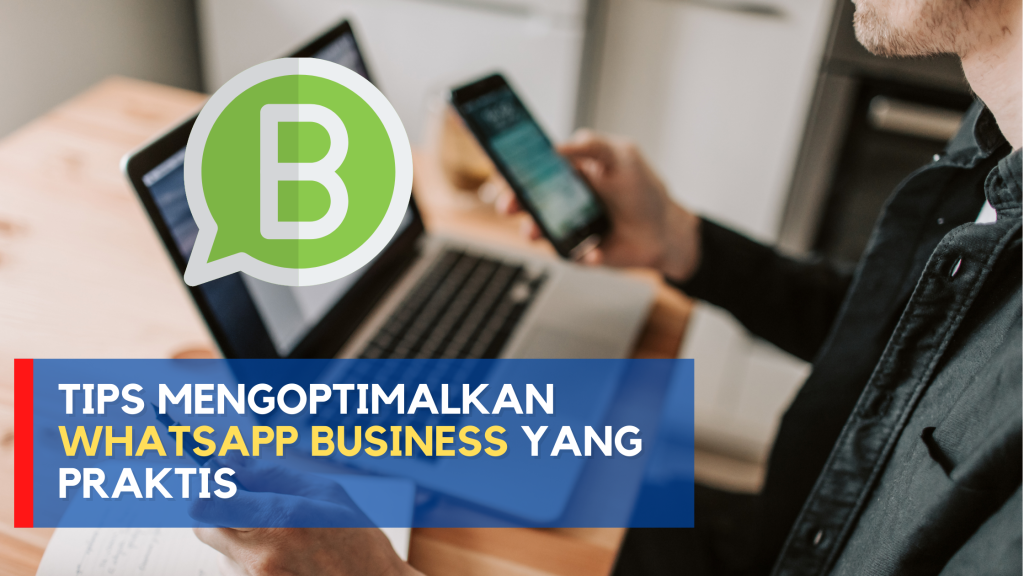 Tips Mengoptimalkan WhatsApp Business yang Praktis