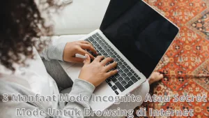 3-Manfaat-Mode-Incognito-Atau-Secret-Mode-Untuk-Browsing-di-Internet