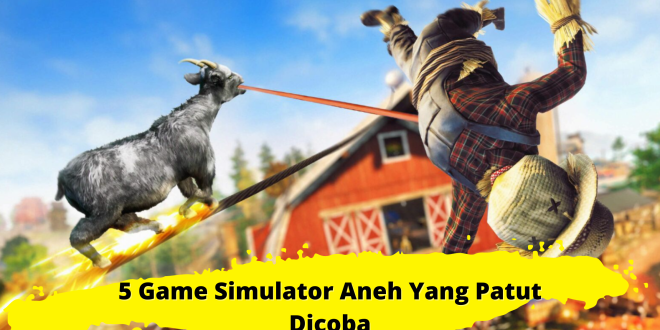 5 Game Simulator Aneh Yang Patut Dicoba