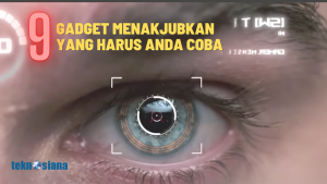 9 Gadget Menakjubkan Yang Harus Anda Coba