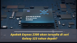 Apakah Exynos 2300 akan tersedia di seri Galaxy S23 tahun depan?