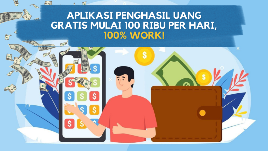 Aplikasi Penghasil Uang Gratis Mulai 100 Ribu per Hari, 100% WORK!Aplikasi Penghasil Uang Gratis Mulai 100 Ribu per Hari, 100% WORK!