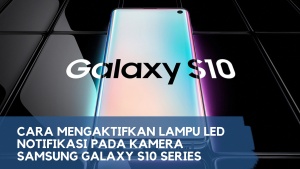 Cara Mengaktifkan Lampu LED Notifikasi pada Kamera Samsung Galaxy S10 Series
