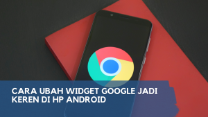 Cara Ubah Widget Google Jadi Keren di HP Android