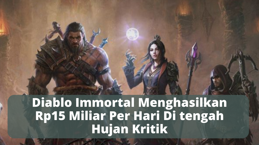 Diablo Immortal Menghasilkan Rp15 Miliar Per Hari Di tengah Hujan Kritik