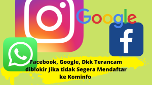 Facebook, Google, Dkk Terancam diblokir Jika tidak Segera Mendaftar ke Kominfo 