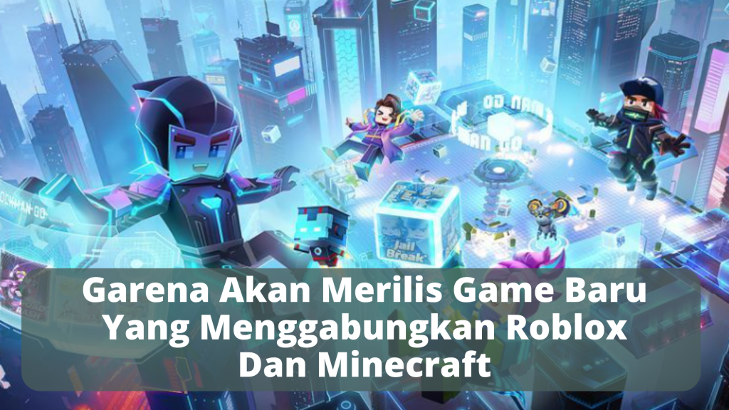 Garena Akan Merilis Game Baru Yang Menggabungkan Roblox Dan Minecraft