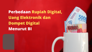 Perbedaan Rupiah Digital, Uang Elektronik dan Dompet Digital Menurut BI