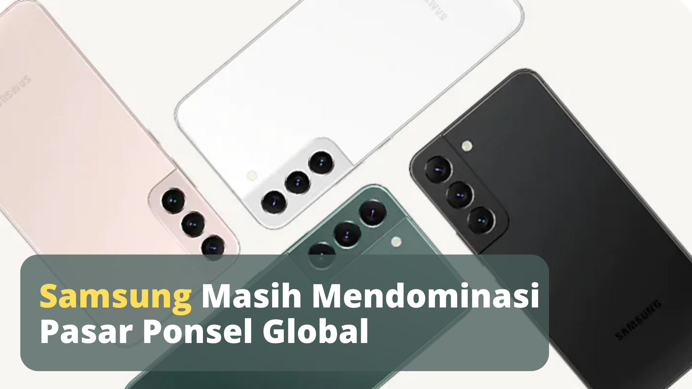 Samsung Masih Mendominasi Pasar Ponsel Global