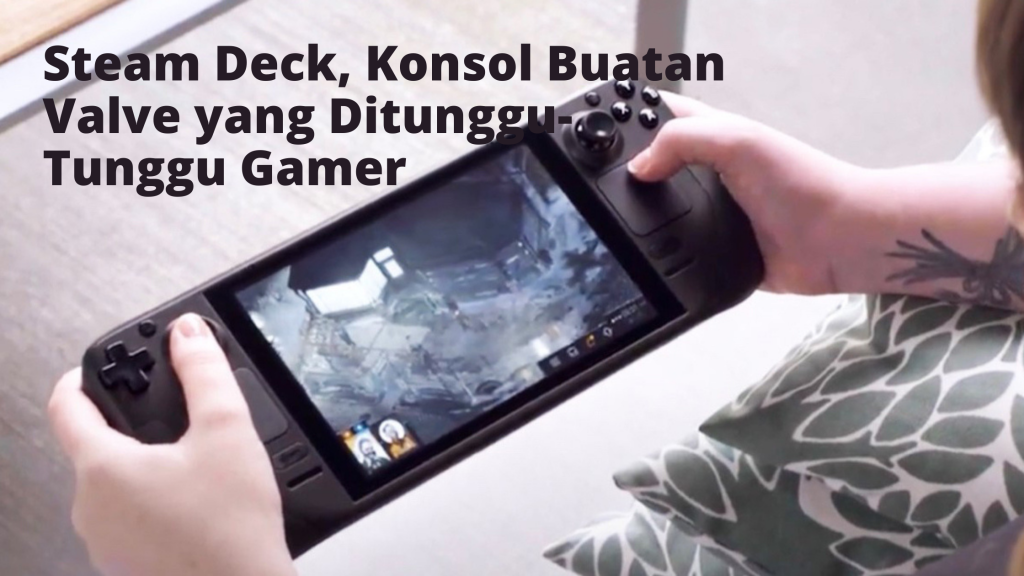 Steam Deck, Konsol Buatan Valve yang Ditunggu-Tunggu Gamer