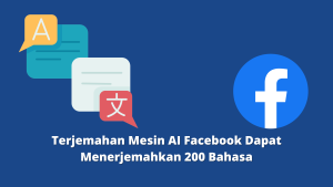 Terjemahan Mesin AI Facebook Dapat Menerjemahkan 200 Bahasa