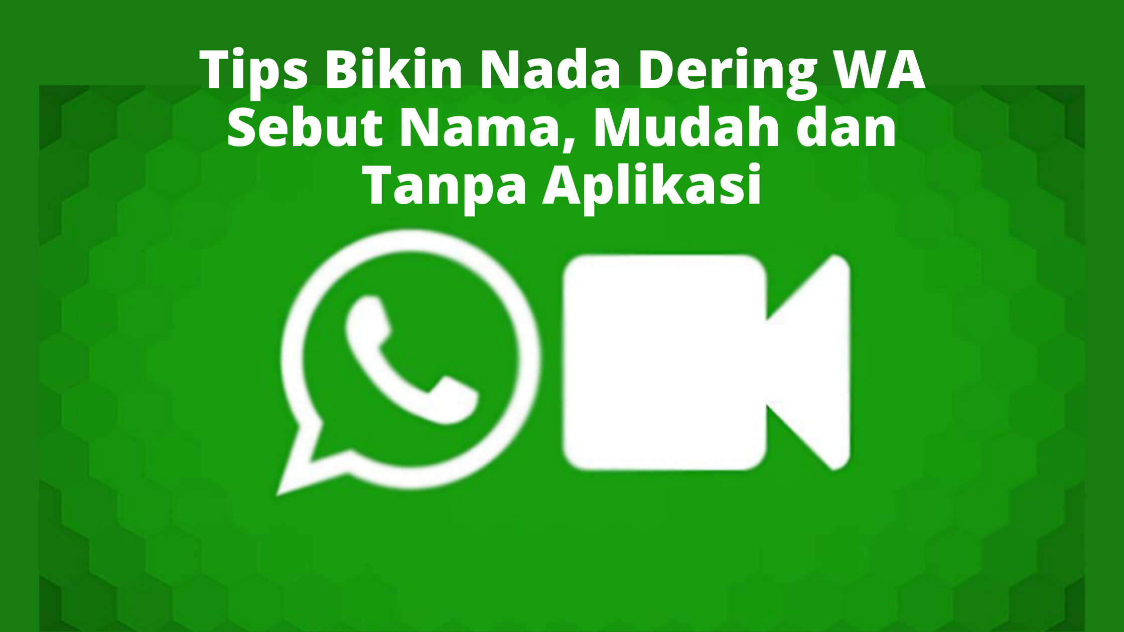 Tips Bikin Nada Dering WA Sebut Nama, Mudah dan Tanpa Aplikasi